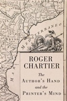 R Chartier, Roger Chartier, Chartier Roger - Author s Hand and the Printer s Mind Transformations of the Written