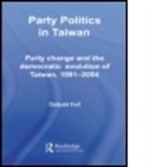 Dafydd Fell, Dafydd (School of Oriental and African Studi Fell, Dafydd (School of Oriental and African Studies Fell, Fell Dafydd - Party Politics in Taiwan