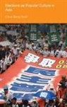 Chua, Beng Chua, Beng Huat Chua, Beng Huat (National University of Singapore Chua, Beng-Huat Chua, CHUA BENG HUAT... - Elections As Popular Culture in Asia