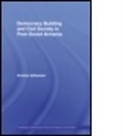 Armine Ishkanian, Armine (London School of Economics and Ishkanian, Armine (London School of Economics and Political Science Ishkanian, Ishkanian Armine - Democracy Building and Civil Society in Post-Soviet Armenia