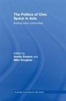 Amrita (University of Toronto At Mississa Daniere, Amrita Douglass Daniere, DANIERE AMRITA DOUGLASS MIKE, Amrita Daniere, Amrita (University of Toronto at Mississauga Daniere, Mike Douglass... - Politics of Civic Space in Asia