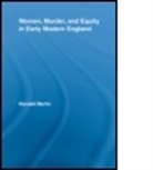 Randall Martin, Randall (University of New Brunswick Martin, Martin Randall, Randall Martin - Women, Murder, and Equity in Early Modern England
