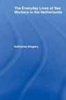 Katherine Gregory, Gregory Katherine - Everyday Lives of Sex Workers in the Netherlands