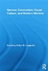 Volker Langbehn, Volker (San Francisco State University Langbehn, Langbehn Volker, Volker Langbehn, Volker Langbehn, Volker (San Francisco State University Langbehn - German Colonialism, Visual Culture, and Modern Memory