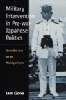 Ian Gow, GOW IAN - Military Intervention in Pre-War Japanese Politics