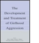 Debra J. Pepler, Debra J. Pepler, Debra J. Madsen Pepler, PEPLER DEBRA J MADSEN KIRSTEN C, Kathryn S Levene, Kathryn S. Levene... - Development and Treatment of Girlhood Aggression