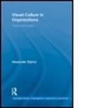 Alexander Styhre, Alexander Styhre, Alexander (Chalmers University of Technolo Styhre, Alexander (Chalmers University of Technology Styhre, Styhre Alexander - Visual Culture in Organizations