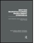 David Shepherd, David (University of Chester Shepherd, David Silberston Shepherd, SHEPHERD DAVID SILBERSTON AUBREY, Aubrey Silberston, Silberston Aubrey... - British Manufacturing Investment Overseas (Rle International Business)