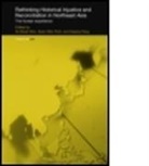 Gi-Wook (Stanford University Shin, Gi-Wook Park Shin, SHIN GI WOOK PARK SOON WON YANG, Soon Won Park, Soon-Won Park, Gi-Wook Shin... - Rethinking Historical Injustice and Reconciliation in Northeast Asia