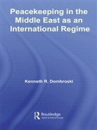 Kenneth Dombroski, Kenneth (Naval Postgraduate School Dombroski, Kenneth R. Dombroski, DOMBROSKI KENNETH R - Peacekeeping in the Middle East As an International Regime