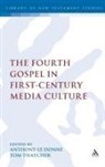 Anthony Le Thatcher Donne, DONNE ANTHONY LE THATCHER TOM, Anthony Le Donne, Anthony Thatcher Le Donne, Tom Thatcher, Anthony Le Donne... - The Fourth Gospel in First-Century Media Culture