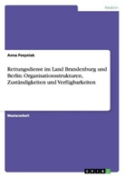 Anna Posyniak - Rettungsdienst im Land Brandenburg und Berlin: Organisationsstrukturen, Zuständigkeiten und Verfügbarkeiten