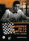 Guillermo Batlle Correa - El ajedrez en la pantalla : 25 films y partidas
