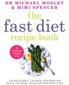 Dr Michael Mosley, Michael Mosley, Sarah Schenker, Sarah Shenker, Mimi Spencer - The Fast Diet Recipe Book
