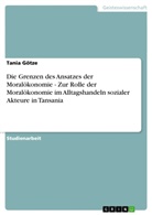 Tania Götze - Die Grenzen des Ansatzes der Moralökonomie - Zur Rolle der Moralökonomie im Alltagshandeln sozialer Akteure in Tansania