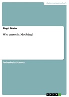 Birgit Maier - Wie entsteht Mobbing?