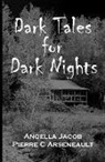 Pierre Arseneault, Pierre C Arseneault, Pierre C. Arseneault, Angella Cormier, Angella Jacob - Dark Tales for Dark Nights