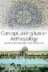 Shahnaz R. Nadjmabadi, NADJMABADI SHAHNAZ R, Shahnaz R. Nadjmabadi - Conceptualizing Iranian Anthropology