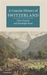 Clive Church, Clive H Church, Clive H. Church, Clive H. (University of Kent Church, CHURCH CLIVE H HEAD RANDOLPH C, Randolph C Head... - A Concise History of Switzerland