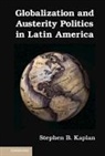 Stephen B. Kaplan, Stephen B. (George Washington University Kaplan, KAPLAN STEPHEN B, Kaplan Stephen B. - Globalization and Austerity Politics in Latin America