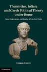 S. C. R. Swain, Simon Swain, Simon (University of Warwick) Swain, SWAIN S C R - Themistius, Julian, and Greek Political Theory Under Rome