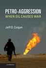 Jeff D. Colgan, Jeffrey Colgan, COLGAN JEFF D - Petro-Aggression