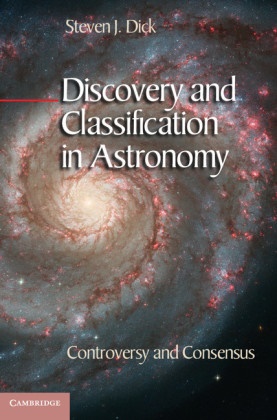 Steven J Dick, Steven J. Dick, DICK STEVEN J - Discovery and Classification in Astronomy Controversy and Consensus