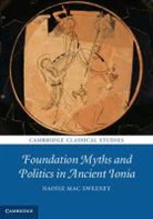 Nao¿ Mac Sweeney, Naoaise Mac Sweeney, Naoise Mac Sweeney, Naoíse Mac Sweeney, Naoise (University of Leicester) Mac Sweeney, Naose Mac Sweeney... - Foundation Myths and Politics in Ancient Ionia