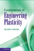 William F Hosford, William F. Hosford, William F. (University of Michigan Hosford, HOSFORD WILLIAM F, Hosford William F. - Fundamentals of Engineering Plasticity