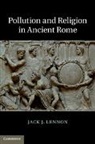 Jack J Lennon, Jack J. Lennon, Jack J. (University College London) Lennon, LENNON JACK J, Lennon Jack J. - Pollution and Religion in Ancient Rome