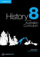 Michael Adcock, Christopher Cunneen, Alison MacKinnon, Judy McPherson, Robert Skinner, James St Julian... - History for the Australian Curriculum Year 8