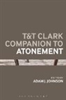 Adam J Johnson, Johnson Adam J, Adam J. Johnson, Adam J. (Assistant Professor of Theology Johnson, Adam J. (Assistant Professor of Theology) Johnson - T&T Clark Companion to Atonement