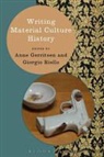 Anne Gerritsen, Gerritsen Anne, Giorgio Riello, Stefan Berger, Heiko Feldner, Anne Gerritsen... - Writing Material Culture History
