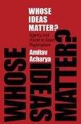 Acharya, Amitav Acharya - Whose Ideas Matter? Agency and Power in Asian Regionalism