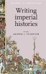 Andrew Thompson, Andrew S Thompson, Andrew S. Thompson, Andrew Thompson, Andrew S. Thompson - Writing Imperial Histories