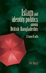 Ali Riaz, Riaz Ali - Islam and Identity Politics Among British-Bangladeshis