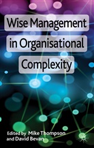 Mike J. Bevan Thompson, THOMPSON MIKE J BEVAN DAVID, Bevan, Bevan, D. Bevan, David Bevan... - Wise Management in Organisational Complexity