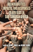 Helmut Kloos, Getne Tadele, Getnet Tadele, Getnet Kloos Tadele, TADELE GETNET KLOOS HELMUT, H. Kloos... - Vulnerabilities, Impacts and Responses to Hiv;aids in Sub Saharan