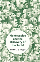 B. Singer, Brian Singer, Brian C. J. Singer, SINGER BRIAN - Montesquieu and the Discovery of the Social