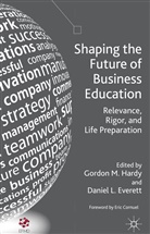 G. Hardy, Gordon Everett Hardy, HARDY GORDON EVERETT DANIEL L, Everett, Everett, D. Everett... - Shaping the Future of Business Education