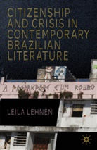 L Lehnen, L. Lehnen, Leila Lehnen, LEHNEN LEILA - Citizenship and Crisis in Contemporary Brazilian Literature