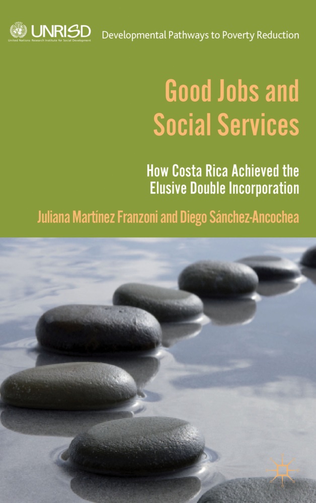 D Sánche Ancochea, D Sánchez Ancochea, D. Sanchez Ancochea, D. Sánchez Ancochea, J. Martínez Franzoni, … - Good Jobs and Social Services How Costa Rica Achieved the Elusive Double Incorporation