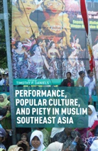 Timothy P. Daniels, DANIELS TIMOTHY P, Daniels, T Daniels, T. Daniels, Timothy P. Daniels - Performance, Popular Culture, and Piety in Muslim Southeast Asia