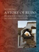Wu Hung, Wu, Hung Wu, Wu Hung - Ruins in Chinese Art and Visual Culture