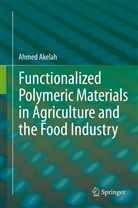 A. Akelah, Ahmed Akelah - Functionalized  Polymeric Materials in Agriculture and the Food Industry