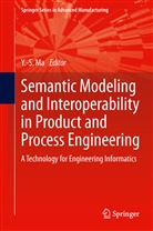 Yongsheng Ma, Yongshen Ma, Yongsheng Ma - Semantic Modeling and Interoperability in Product and Process Engineering