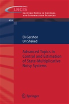 El Gershon, Eli Gershon, Uri Shaked - Advanced Topics in Control and Estimation of State-Multiplicative Noisy Systems