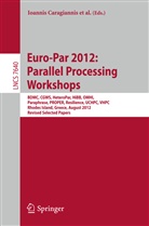 Michae Alexander, Michael Alexander, Rosa M Badia, Rosa Maria Badia, Mario Cannataro, Ioannis Caragiannis... - Euro-Par 2012: Parallel Processing Workshops