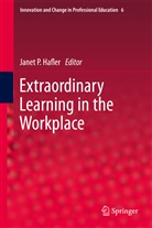 Janet P. Hafler, Jane P Hafler, Janet P Hafler - Extraordinary Learning in the Workplace