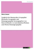 Sören Jensen - Vergleich des Basiswerkes Geographie: Physische Geographie und Humangeographie herausgegeben von Hans Gebhardt et. al. mit ähnlichen Werken zum Thema Humangeographie